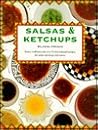 Salsas & Ketchups: Tastes, Traditions and over 75 International Recipes, With Notes on Their Origins and Uses