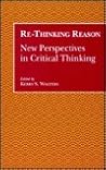 Re-Thinking Reason: New Perspectives in Critical Thinking (S U N Y SERIES, TEACHER EMPOWERMENT AND SCHOOL REFORM)