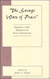 The Savage Wars Of Peace: Toward A New Paradigm Of Peace Operations