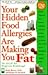Your Hidden Food Allergies Are Making You Fat : The ALCAT Food Sensitivities Weight Loss Breakthrough