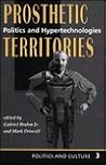 Prosthetic Territories: Politics And Hypertechnologies (Politics and Culture)