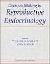 Decision-Making in Reproductive Endocrinology Decision-Making in Reproductive Endocrinology