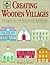 Creating Wooden Villages: Designs for 18 Miniature Buildings