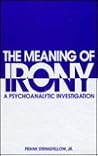 The Meaning of Irony: A Psychoanalytic Investigation (Margins of Literature (Dis))