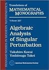 Algebraic Analysis of Singular Perturbation Theory (IWANAMI SERIES IN MODERN MATHEMATICS: TRANSLATIONS OF MATHEMATICAL MONOGRAPHS, 227) Algebraic Analysis of Singular Perturbation Theory (IWANAMI SERIES IN MODERN MATHEMATICS: TRANSLATIONS OF MATHEMATICAL MONOGRAPHS, 227)