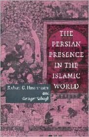 The Persian Presence in the Islamic World (Levi Della Vida Symposia, Series Number 13)