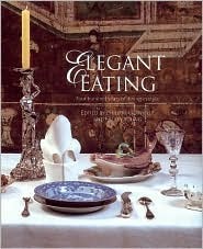 Elegant Eating: Four Hundred Years of Dining in Style (Hardcover)