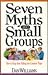 Seven Myths About Small Groups: How to Keep from Falling into Common Traps