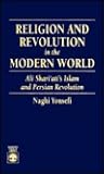 Religion and Revolution in the Modern World: Ali Shari'ati's Islam and Persian Revolution