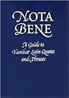 Nota Bene A Guide to Familiar Latin Quotes and Phrases.