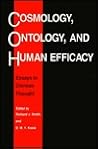Cosmology, Ontology, and Human Efficacy: Essays in Chinese Thought Cosmology, Ontology, and Human Efficacy: Essays in Chinese Thought
