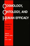 Cosmology, Ontology, and Human Efficacy: Essays in Chinese Thought (Hardcover)