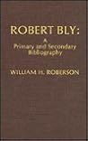 Robert Bly: A Primary and Secondary Bibliography (The Scarecrow Author Bibliographies Series)