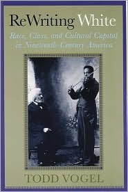 Rewriting White: Race, Class, and Cultural Capital in Nineteenth-Century America (Hardcover)