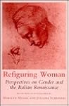 Refiguring Woman: Perspectives on Gender and the Italian Renaissance