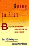 GOING TO PLAN B: How You Can Cope, Regroup, and Start Your Life on a New Path