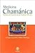 Medicina chamánica: Métodos de Curación de una Tradición Milenaria (Spanish Edition)