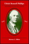 Ulrich Bonnell Phillips: Historian of the Old South (Southern Biography Series)