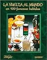 La Vuelta Al Mundo En 100 Famosas Bebidas (Spanish Edition)