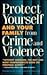 Protect Yourself and Your Family from Crime and Violence