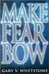 Make Fear Bow Make Fear Bow