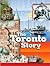 The Toronto Story by Claire Mackay The Toronto Story by Claire Mackay
