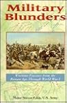 Military Blunders: Wartime Fiascoes from the Roman Age Through World War I