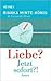 Liebe? Jetzt sofort?!
