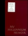 My Millennium Memoir: Who I Am, How I Feel, What I think in the 21st Century