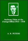 Anthony Eden at the Foreign Office 1931-1938 Anthony Eden at the Foreign Office 1931-1938