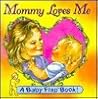Mommy Loves Me (Baby Flaps Ser) Mommy Loves Me (Baby Flaps Ser)