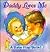 Daddy Loves Me (Baby Flaps Ser)