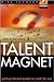How to Become a Talent Magnet: Getting Talented People to Work for You