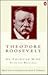 Theodore Roosevelt: An American Mind