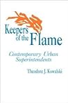 Keepers of the Flame: Contemporary Urban Superintendents Keepers of the Flame: Contemporary Urban Superintendents