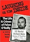 LAUGHING ON THE INSIDE The Life and Crimes of Felon O'Reilly LAUGHING ON THE INSIDE The Life and Crimes of Felon O'Reilly