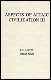 Aspects of Altaic Civilization III: Proceedings of the Thirtieth Meeting of the Permanent International Altaistic Conference, Indiana University, Bloomington, Indiana, June 19-25, 1987 (Hardcover)
