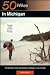 Fifty Hikes in Lower Michigan: The Best Walks, Hikes and Backpacks from Sleeping Bear Dunes to the Hills of Oakland County