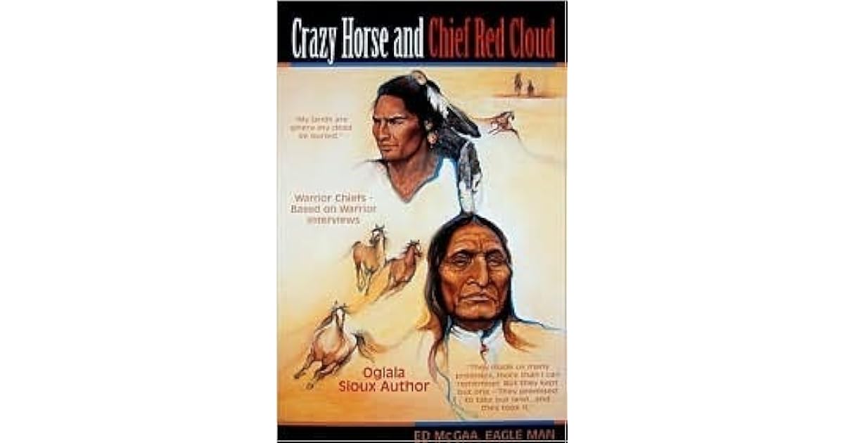 Crazy Horse And Chief Red Cloud Warrior Chiefs Teton Oglalas by Ed McGaa