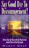 Say Good-Bye to Discouragement: How to Beat the Blues With the Word of God and the Power of the Holy Spirit