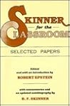 Skinner for the Classroom: Selected Papers Skinner for the Classroom: Selected Papers