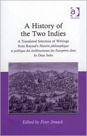 A History of the Two Indies: A Translated Selection of Writings from Raynal's Histoire Philosophique Et Politique Des établissements Des Européens Dans Les Deux Indes (Hardcover)