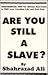 Are You Still a Slave? by Shahrazad Ali