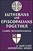 Lutherans and Episcopalians Together: A Guide to Understanding