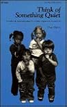 Think of Something Quiet: A Guide for Achieving Serenity in Early Childhood Classrooms Think of Something Quiet: A Guide for Achieving Serenity in Early Childhood Classrooms