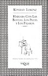 Hablaba con las bestias, los peces y los pájaros by Konrad Lorenz