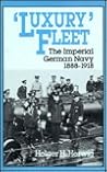 Luxury Fleet: The Imperial German Navy, 1888-1918 Luxury Fleet: The Imperial German Navy, 1888-1918