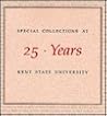 25 Years: Special Collections at Kent State University 25 Years: Special Collections at Kent State University