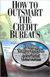 How to Outsmart the Credit Bureaus