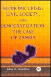 Economic Crisis, Civil Society, and Democratization: The Case of Zambia (Hardcover)